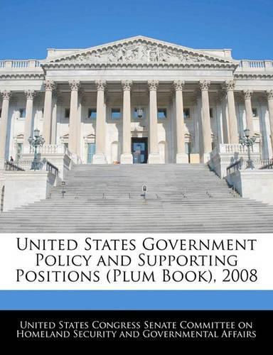 United States Government Policy and Supporting Positions (Plum Book), 2008