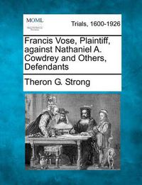 Cover image for Francis Vose, Plaintiff, Against Nathaniel A. Cowdrey and Others, Defendants