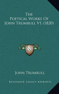 Cover image for The Poetical Works of John Trumbull V1 (1820)