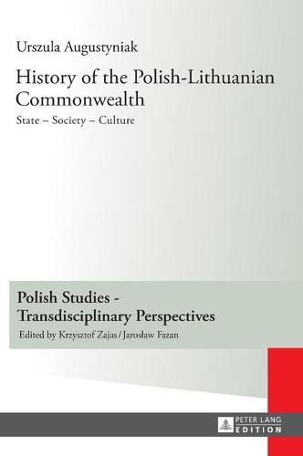 Cover image for History of the Polish-Lithuanian Commonwealth: State - Society - Culture - Editorial work by Iwo Hryniewicz - Translated by Grazyna Waluga (Chapters I-V) and Dorota Sobstel (Chapters VI-X)