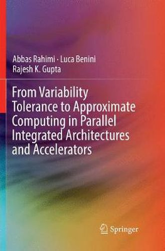 Cover image for From Variability Tolerance to Approximate Computing in Parallel Integrated Architectures and Accelerators