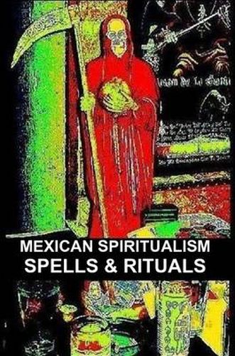 Cover image for Mexican Spiritualism, Spells & Rituals