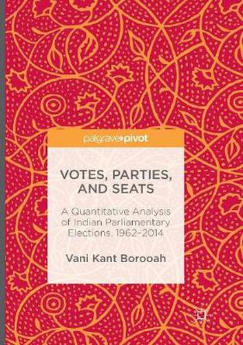 Cover image for Votes, Parties, and Seats: A Quantitative Analysis of Indian Parliamentary Elections, 1962-2014