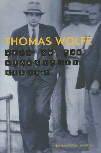 Cover image for Thomas Wolfe: When Do the Atrocities Begin?