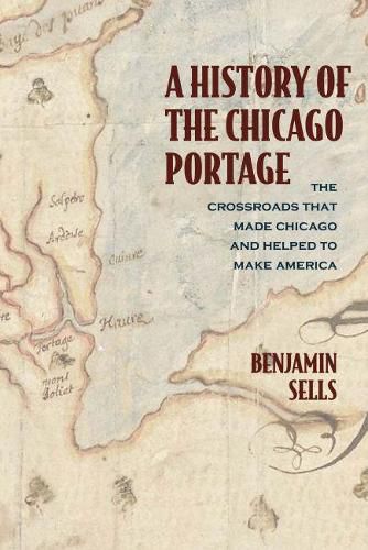 Cover image for A History of the Chicago Portage: The Crossroads That Made Chicago and Helped Make America