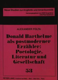 Cover image for Donald Barthelme ALS Postmoderner Erzaehler: Poetologie, Literatur Und Gesellschaft
