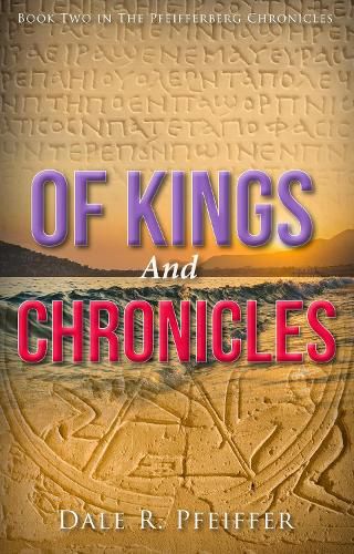Cover image for Of Kings and Chronicles: Book Two In The Pfeifferberg Chronicles