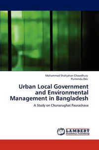 Cover image for Urban Local Government and Environmental Management in Bangladesh