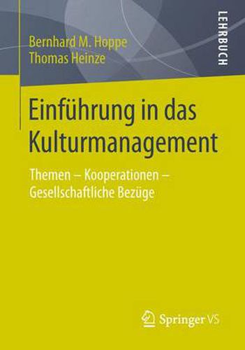 Einfuhrung in Das Kulturmanagement: Themen - Kooperationen - Gesellschaftliche Bezuge