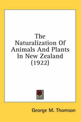 Cover image for The Naturalization of Animals and Plants in New Zealand (1922)