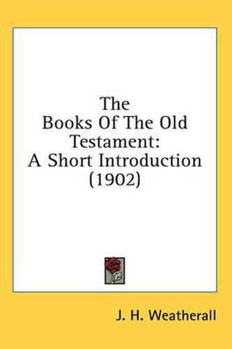 Cover image for The Books of the Old Testament: A Short Introduction (1902)