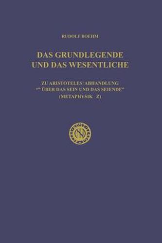 Cover image for Das Grundlegende Und Das Wesentliche: Zu Aristoteles' Abhandlung  UEber Das Sein Und Das Seiende  (Metaphysik Z)