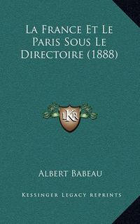 Cover image for La France Et Le Paris Sous Le Directoire (1888)