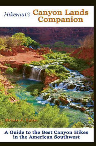 Cover image for Hikernut's  Canyon Lands Companion: A Guide to the Best Canyon Hikes in the American Southwest