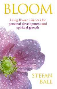 Cover image for Bloom: Using Flower Essences for Personal Development and Spiritual Growth