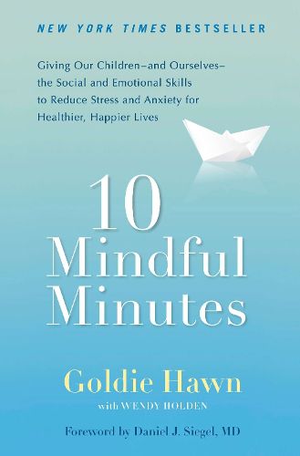 Cover image for 10 Mindful Minutes: Giving Our Children--and Ourselves--the Social and Emotional Skills to Reduce St ress and Anxiety for Healthier, Happy Lives