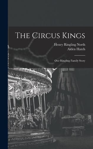 The Circus Kings; Our Ringling Family Story