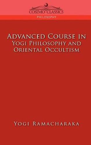 Cover image for Advanced Course in Yogi Philosophy and Oriental Occultism