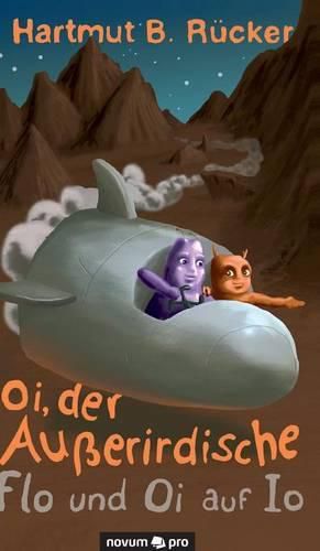 Cover image for Oi, der Ausserirdische: Flo und Oi auf Io