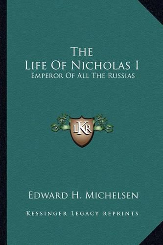 The Life of Nicholas I: Emperor of All the Russias