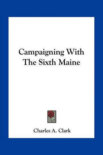 Campaigning with the Sixth Maine