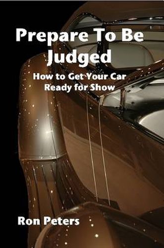 Cover image for Prepare to be Judged: How to Get Your Car Ready for Show