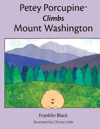 Cover image for Petey Porcupine Climbs Mount Washington