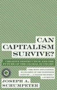 Cover image for Can Capitalism Survive?: Creative Destruction and the Future of the Glob