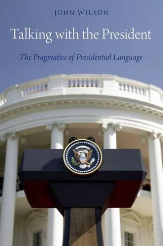 Cover image for Talking with the President: The Pragmatics of Presidential Language