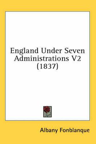 Cover image for England Under Seven Administrations V2 (1837)