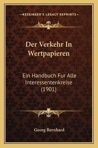 Cover image for Der Verkehr in Wertpapieren: Ein Handbuch Fur Alle Interessentenkreise (1901)