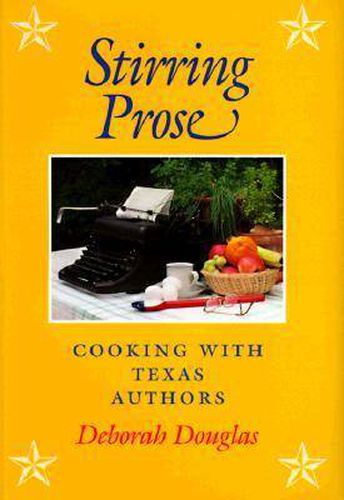 Cover image for Stirring Prose: Cooking with Texas Authors