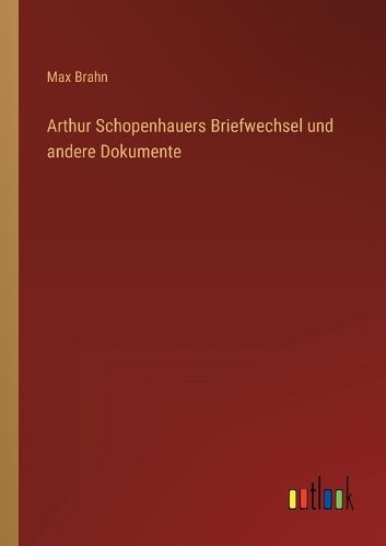 Cover image for Arthur Schopenhauers Briefwechsel und andere Dokumente