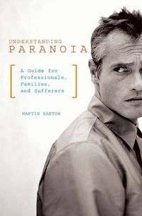 Cover image for Understanding Paranoia: A Guide for Professionals, Families, and Sufferers