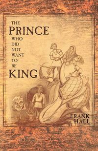 Cover image for The Prince Who Did Not Want To Be King