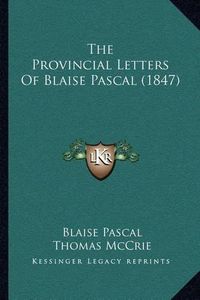 Cover image for The Provincial Letters of Blaise Pascal (1847)