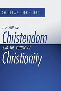 Cover image for The End of Christendom and the Future of Christianity