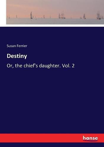 Destiny: Or, the chief's daughter. Vol. 2