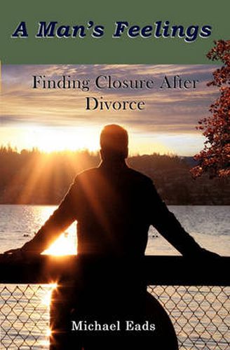 Cover image for A Man's Feelings: Finding Closure After Divorce