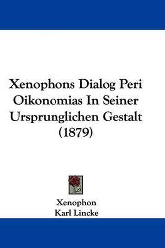 Xenophons Dialog Peri Oikonomias in Seiner Ursprunglichen Gestalt (1879)