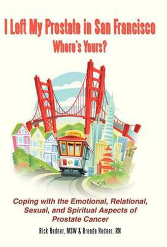 Cover image for I Left My Prostate in San Francisco-Where's Yours?: Coping with the Emotional, Relational, Sexual, and Spiritual Aspects of Prostate Cancer