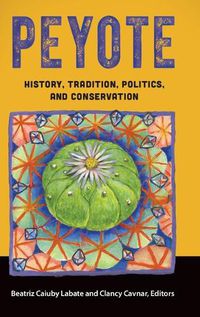 Cover image for Peyote: History, Tradition, Politics, and Conservation