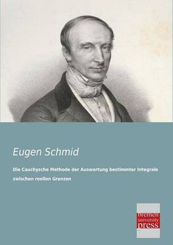 Cover image for Die Cauchysche Methode Der Auswertung Bestimmter Integrale Zwischen Reellen Grenzen