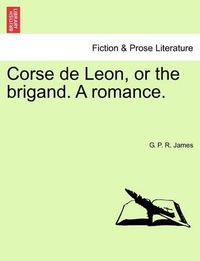 Cover image for Corse de Leon, or the Brigand. a Romance.