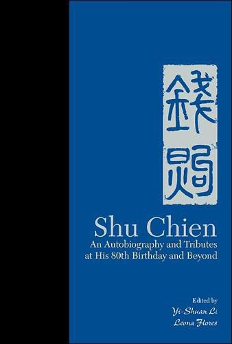 Shu Chien: An Autobiography And Tributes At His 80th Birthday And Beyond