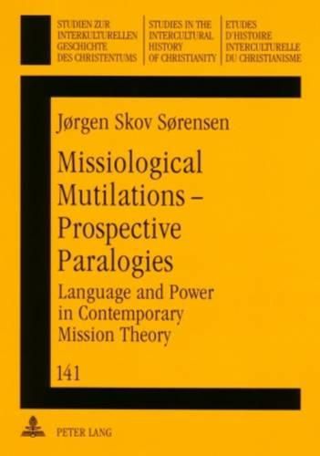 Cover image for Missiological Mutilations - Prospective Paralogies: Language and Power in Contemporary Mission Theory