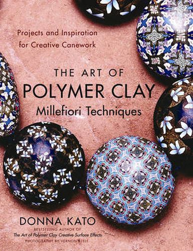 The Art of Polymer Clay Millefiori Techniques: Projects and Inspiration for Creative Canework