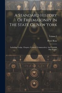 Cover image for A Standard History Of Freemasonry In The State Of New York