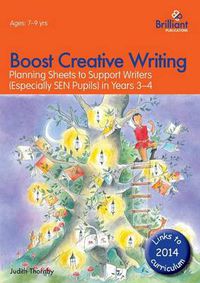 Cover image for Boost Creative Writing for 7-9 Year Olds: Planning Sheets to Support Writers (Especially SEN Pupils) in Years 3-4