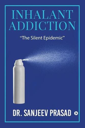 Cover image for Inhalant Addiction: The Silent Epidemic